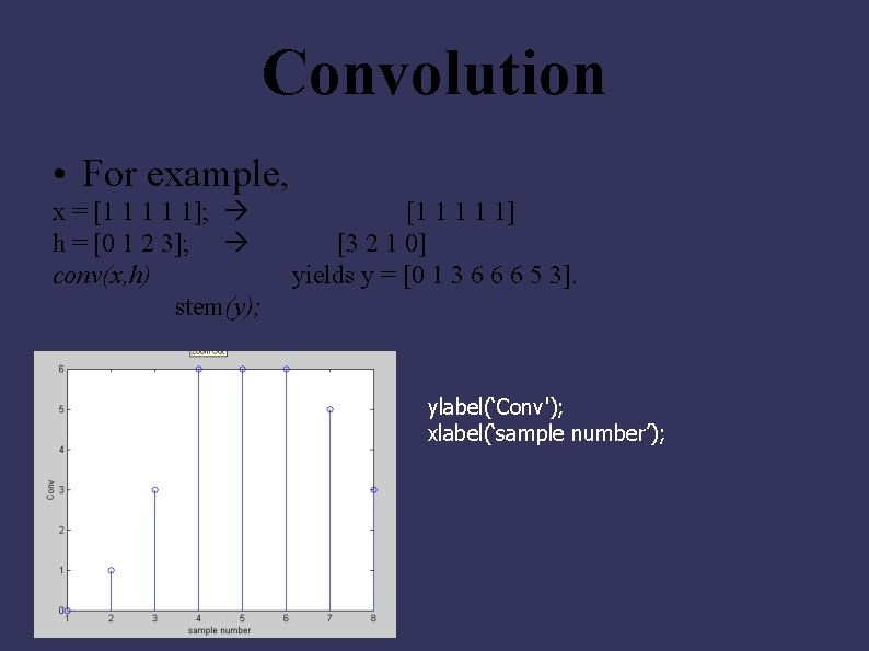 Convolution • For example, x = [1 1 1]; h = [0 1 2