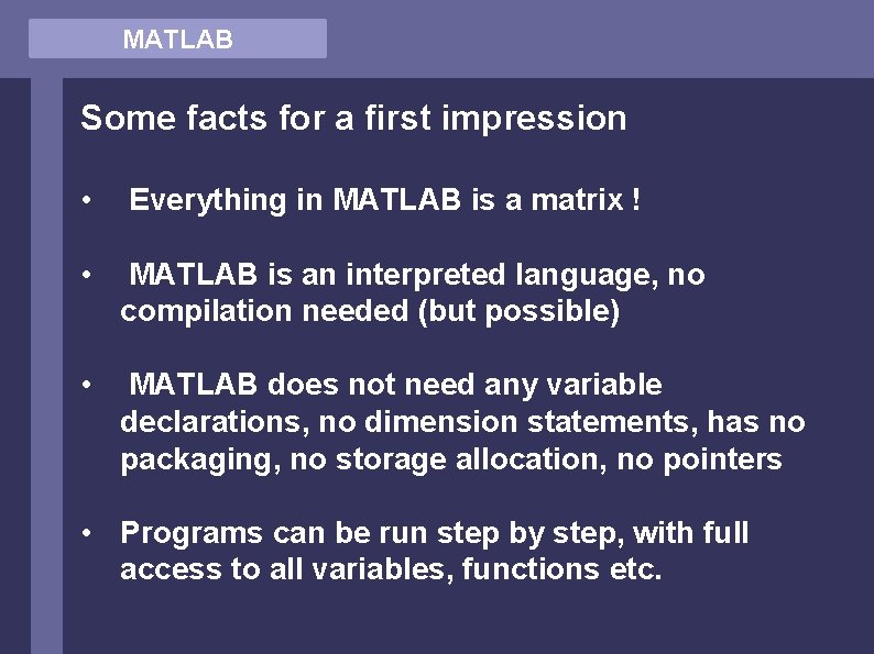 MATLAB Some facts for a first impression • Everything in MATLAB is a matrix