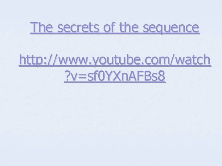 The secrets of the sequence http: //www. youtube. com/watch ? v=sf 0 YXn. AFBs