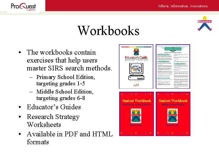 Workbooks • The workbooks contain exercises that help users master SIRS search methods. –