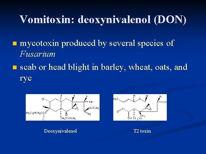Vomitoxin: deoxynivalenol (DON) mycotoxin produced by several species of Fusarium n scab or head Vomitoxin: deoxynivalenol (DON) mycotoxin produced by several species of Fusarium n scab or head