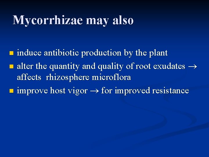 Mycorrhizae may also induce antibiotic production by the plant n alter the quantity and Mycorrhizae may also induce antibiotic production by the plant n alter the quantity and