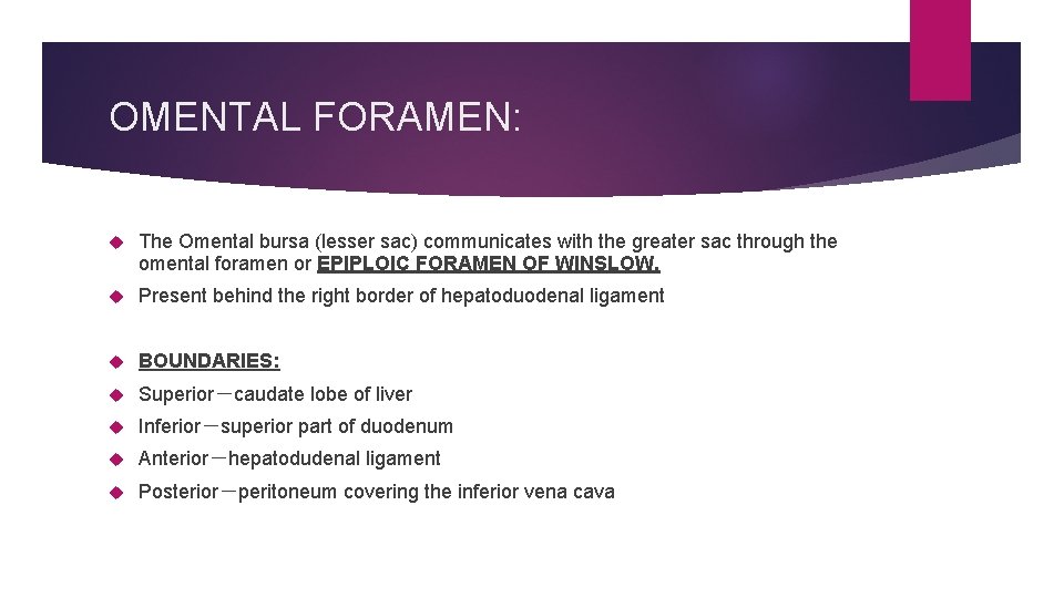 OMENTAL FORAMEN: The Omental bursa (lesser sac) communicates with the greater sac through the