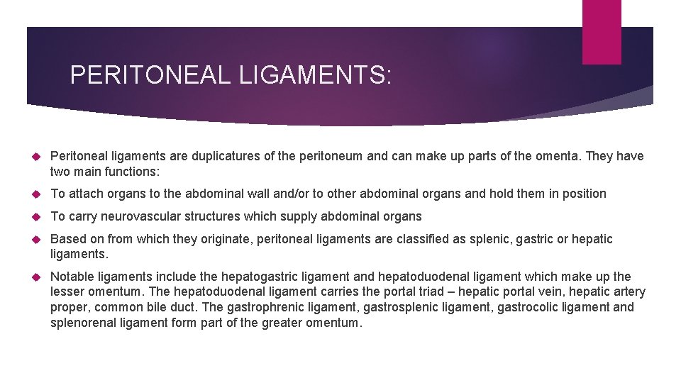 PERITONEAL LIGAMENTS: Peritoneal ligaments are duplicatures of the peritoneum and can make up parts