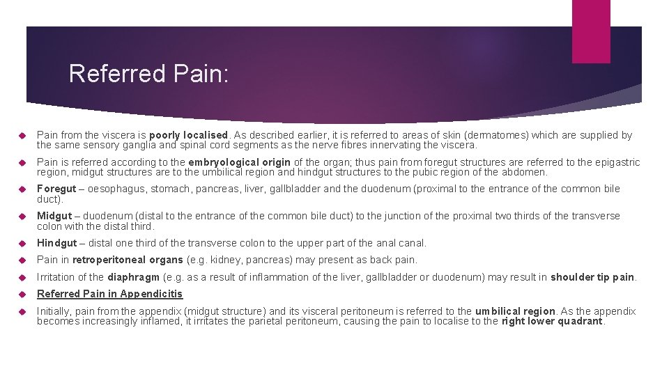 Referred Pain: Pain from the viscera is poorly localised. As described earlier, it is