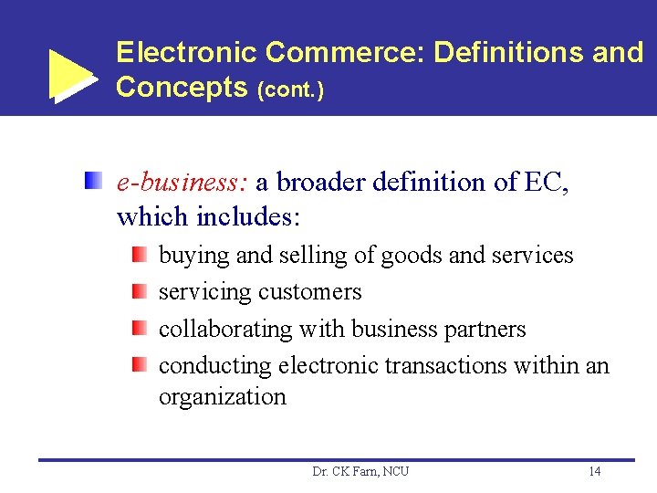 Electronic Commerce: Definitions and Concepts (cont. ) e-business: a broader definition of EC, which