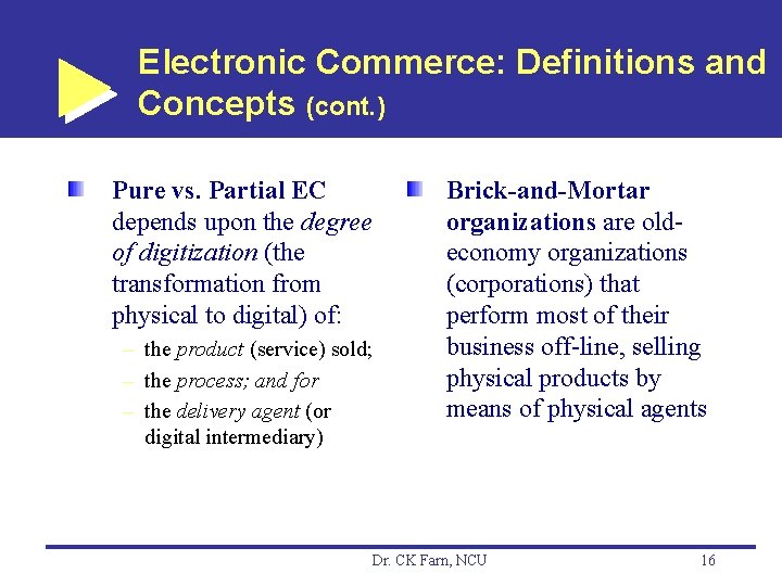 Electronic Commerce: Definitions and Concepts (cont. ) Pure vs. Partial EC depends upon the