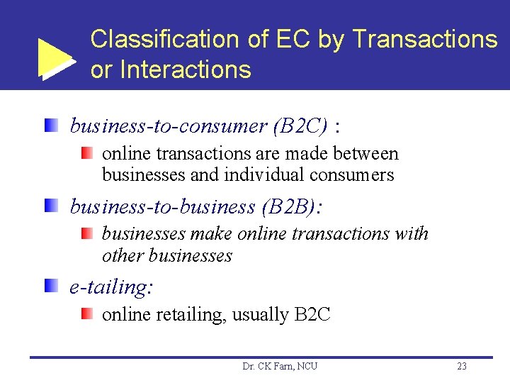 Classification of EC by Transactions or Interactions business-to-consumer (B 2 C) : online transactions