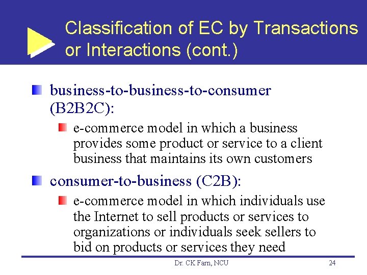 Classification of EC by Transactions or Interactions (cont. ) business-to-consumer (B 2 B 2