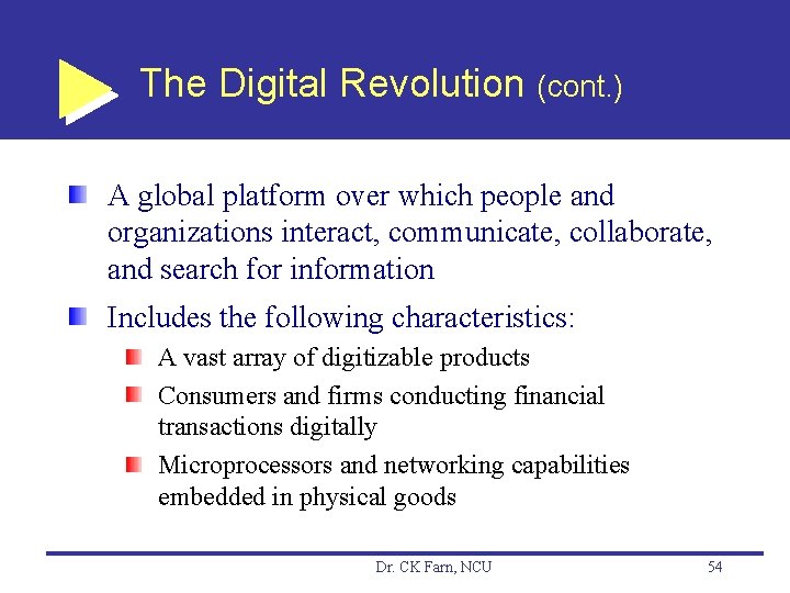 The Digital Revolution (cont. ) A global platform over which people and organizations interact,