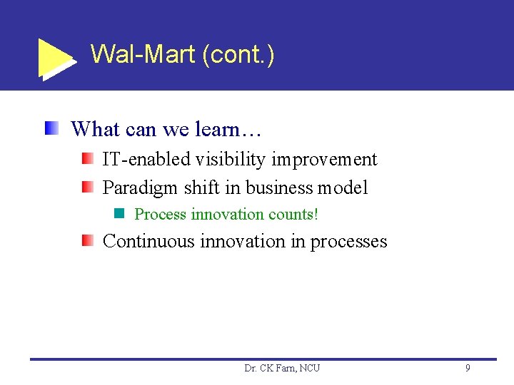 Wal-Mart (cont. ) What can we learn… IT-enabled visibility improvement Paradigm shift in business