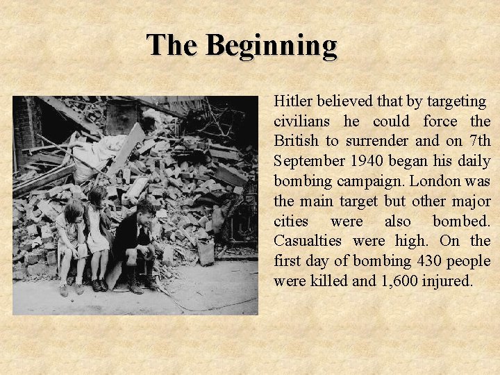 The Beginning Hitler believed that by targeting civilians he could force the British to