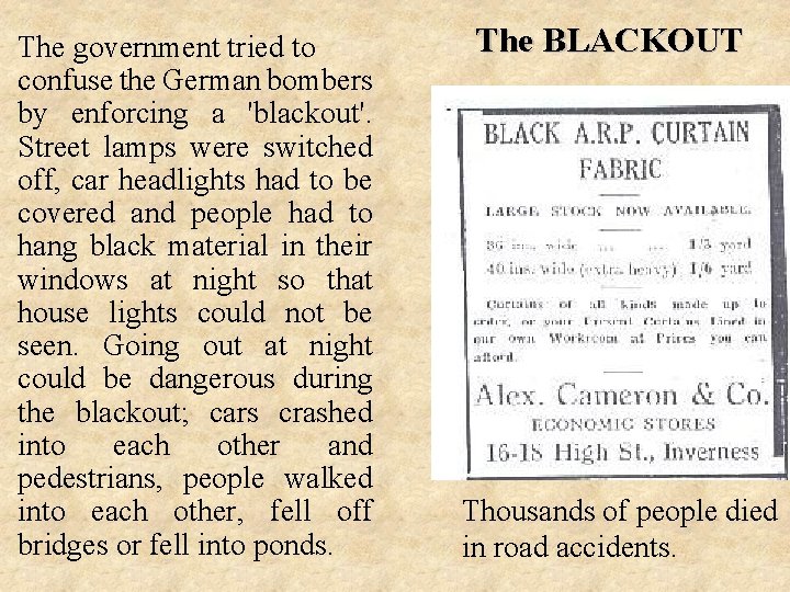 The government tried to confuse the German bombers by enforcing a 'blackout'. Street lamps