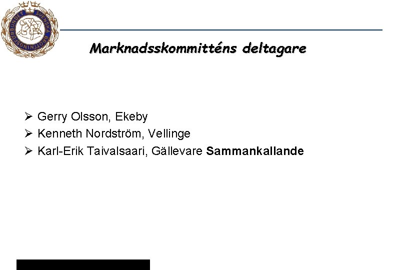 Marknadsskommitténs deltagare Ø Gerry Olsson, Ekeby Ø Kenneth Nordström, Vellinge Ø Karl-Erik Taivalsaari, Gällevare