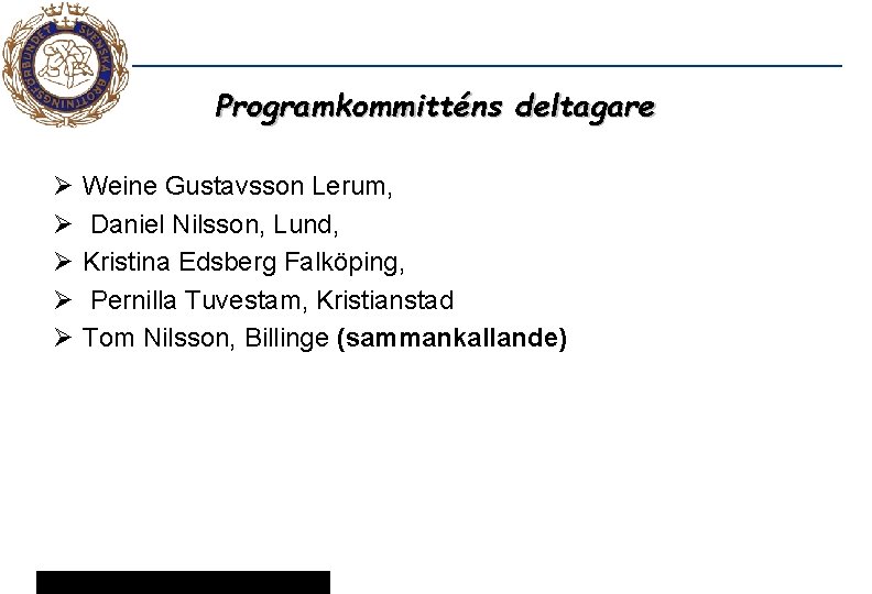Programkommitténs deltagare Ø Ø Ø Weine Gustavsson Lerum, Daniel Nilsson, Lund, Kristina Edsberg Falköping,