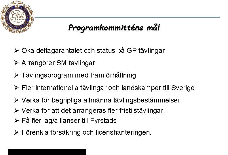 Programkommitténs mål Ø Öka deltagarantalet och status på GP tävlingar Ø Arrangörer SM tävlingar