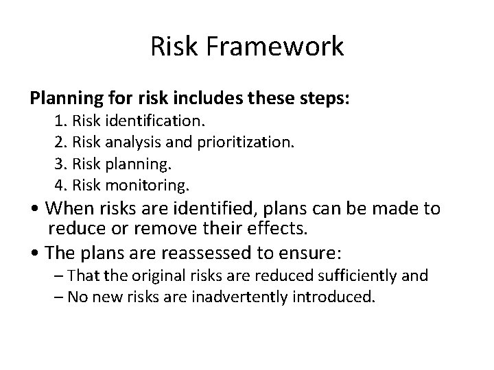 Risk Framework Planning for risk includes these steps: 1. Risk identification. 2. Risk analysis