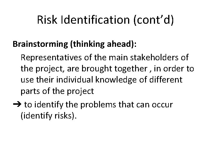 Risk Identification (cont’d) Brainstorming (thinking ahead): Representatives of the main stakeholders of the project,