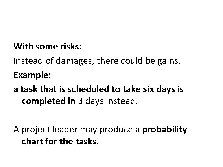 With some risks: Instead of damages, there could be gains. Example: a task that