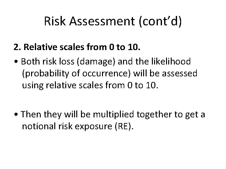 Risk Assessment (cont’d) 2. Relative scales from 0 to 10. • Both risk loss