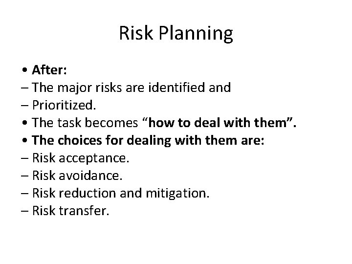Risk Planning • After: – The major risks are identified and – Prioritized. •