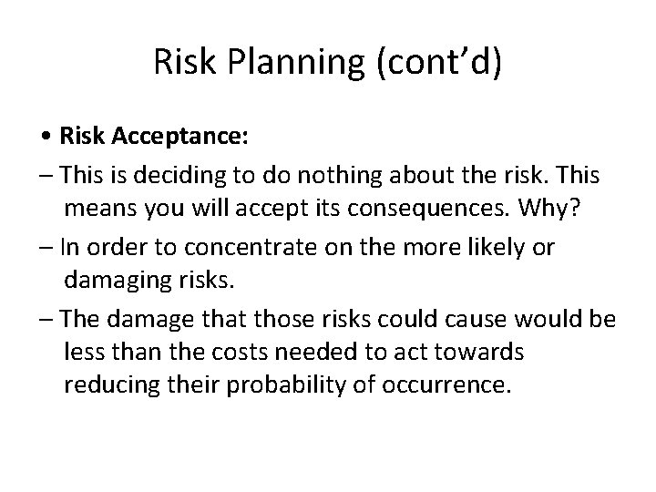 Risk Planning (cont’d) • Risk Acceptance: – This is deciding to do nothing about