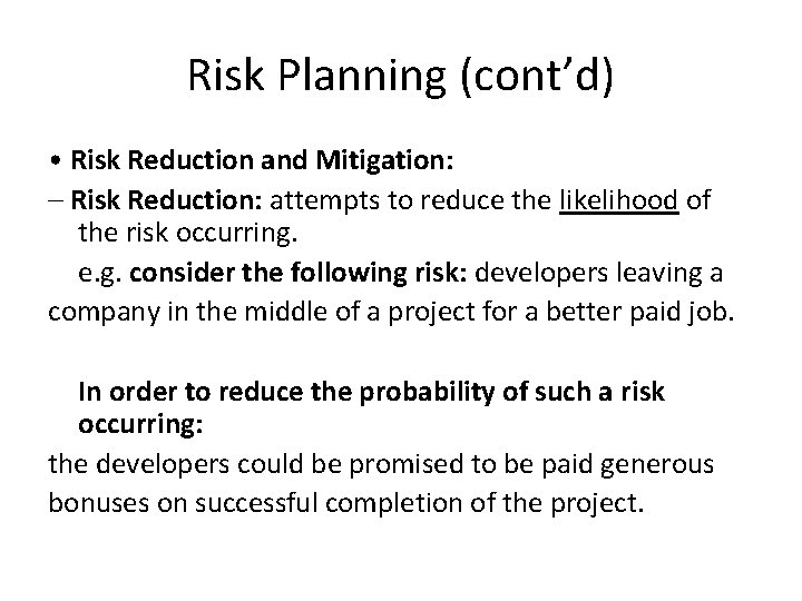 Risk Planning (cont’d) • Risk Reduction and Mitigation: – Risk Reduction: attempts to reduce