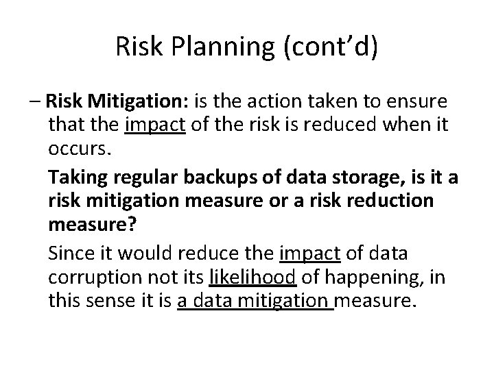 Risk Planning (cont’d) – Risk Mitigation: is the action taken to ensure that the