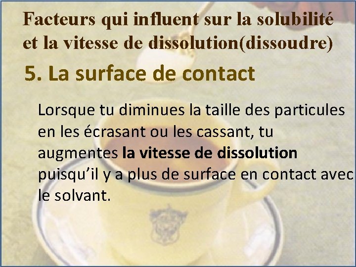Facteurs qui influent sur la solubilité et la vitesse de dissolution(dissoudre) 5. La surface