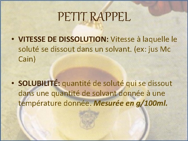 PETIT RAPPEL • VITESSE DE DISSOLUTION: Vitesse à laquelle le soluté se dissout dans