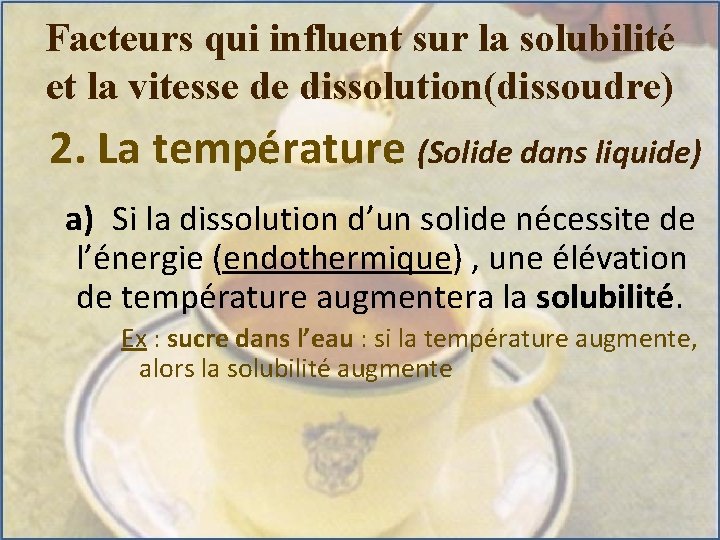 Facteurs qui influent sur la solubilité et la vitesse de dissolution(dissoudre) 2. La température