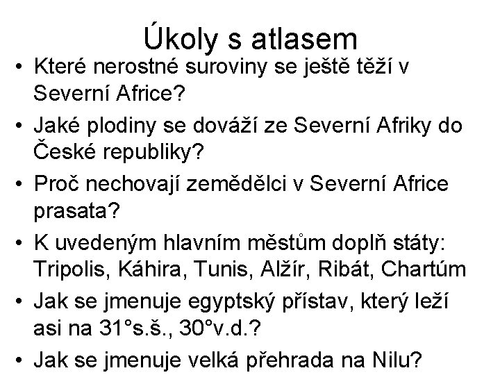 Úkoly s atlasem • Které nerostné suroviny se ještě těží v Severní Africe? •