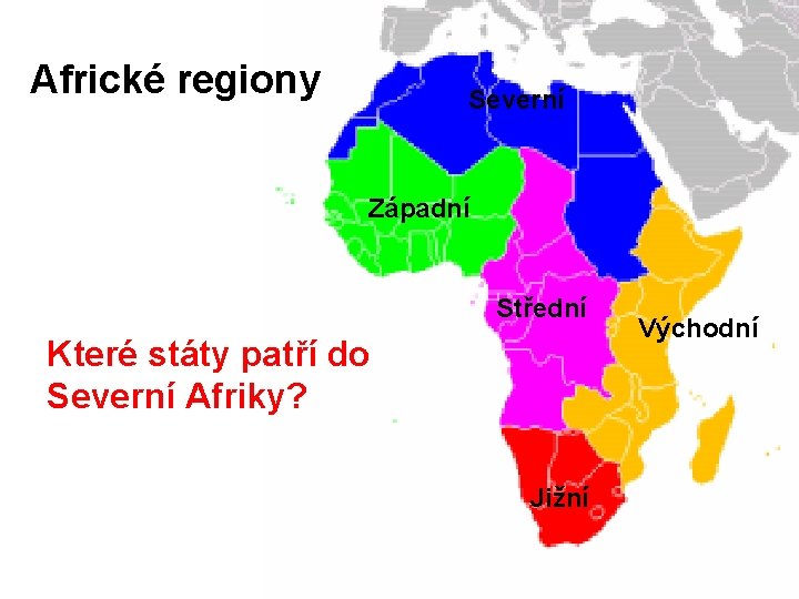 Africké regiony Severní Západní Střední Které státy patří do Severní Afriky? Jižní Východní 