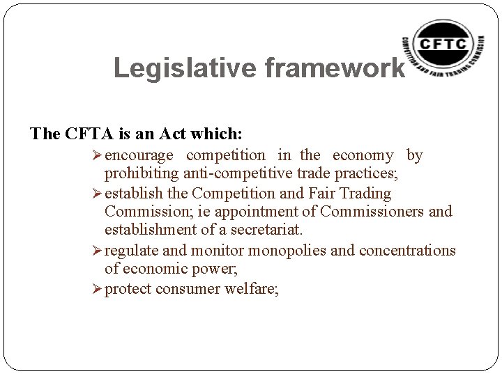 Legislative framework The CFTA is an Act which: Ø encourage competition in the economy