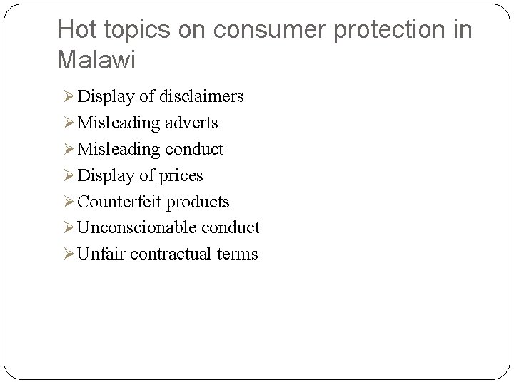 Hot topics on consumer protection in Malawi Ø Display of disclaimers Ø Misleading adverts