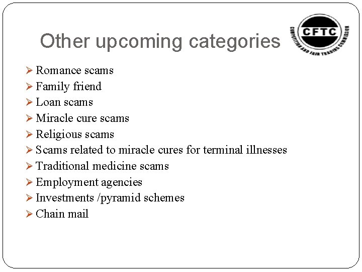 Other upcoming categories Ø Romance scams Ø Family friend Ø Loan scams Ø Miracle