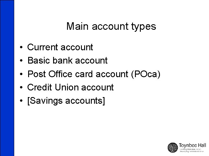 Main account types • • • Current account Basic bank account Post Office card