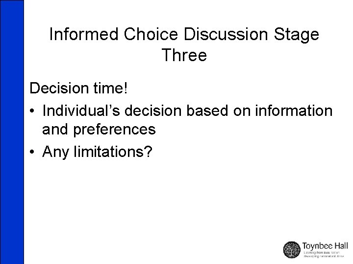 Informed Choice Discussion Stage Three Decision time! • Individual’s decision based on information and