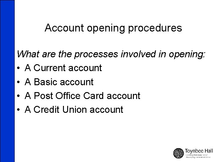 Account opening procedures What are the processes involved in opening: • A Current account