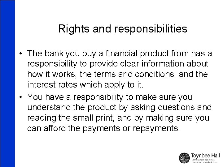 Rights and responsibilities • The bank you buy a financial product from has a