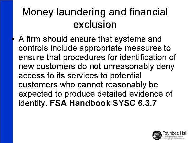 Money laundering and financial exclusion • A firm should ensure that systems and controls