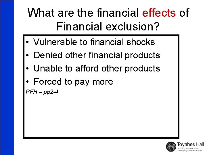 What are the financial effects of Financial exclusion? • • Vulnerable to financial shocks