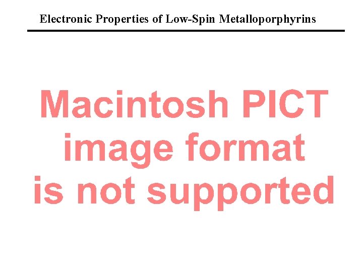 Electronic Properties of Low-Spin Metalloporphyrins Note again, minimal reorganization energy upon electron transfer 