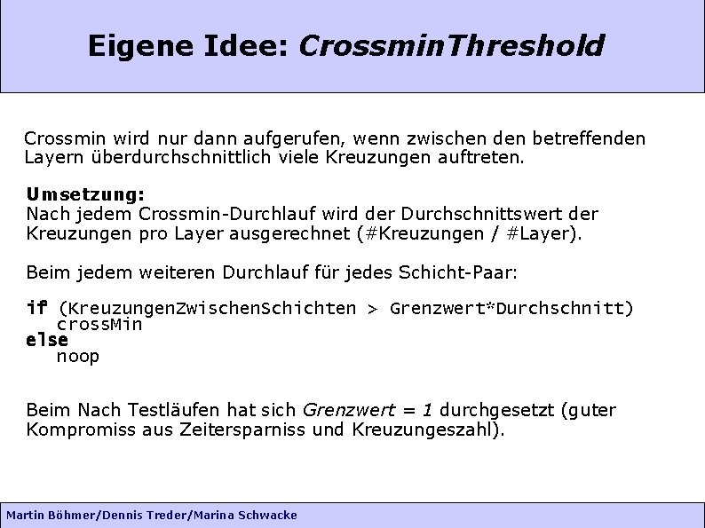 Eigene Idee: Crossmin. Threshold Crossmin wird nur dann aufgerufen, wenn zwischen den betreffenden Layern