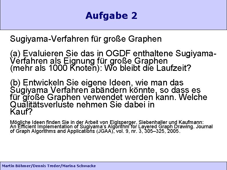 Aufgabe 2 Sugiyama-Verfahren für große Graphen (a) Evaluieren Sie das in OGDF enthaltene Sugiyama.