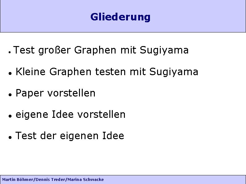 Gliederung Test großer Graphen mit Sugiyama Kleine Graphen testen mit Sugiyama Paper vorstellen eigene