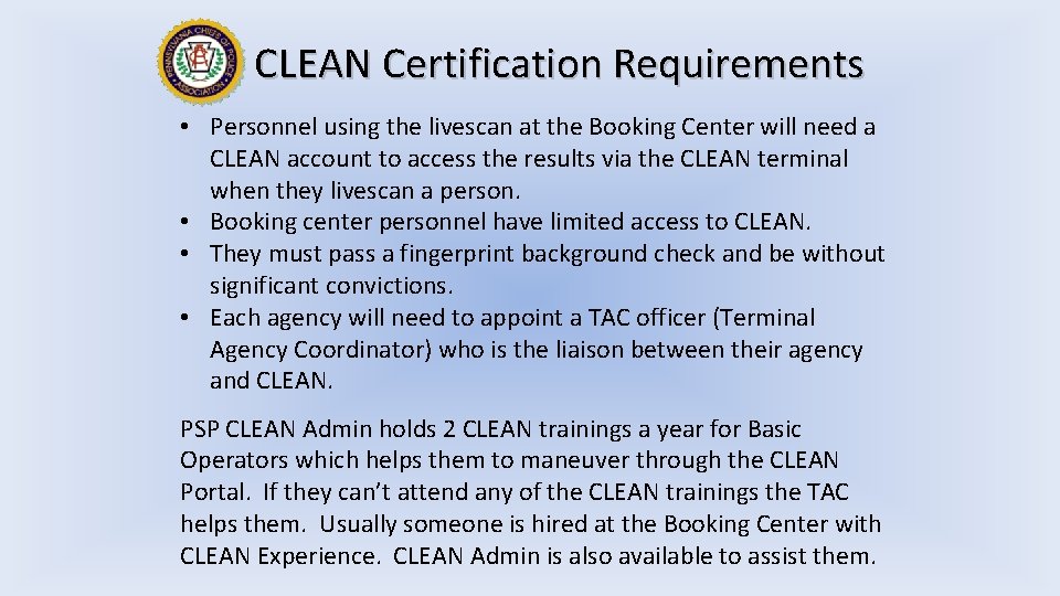 CLEAN Certification Requirements • Personnel using the livescan at the Booking Center will need