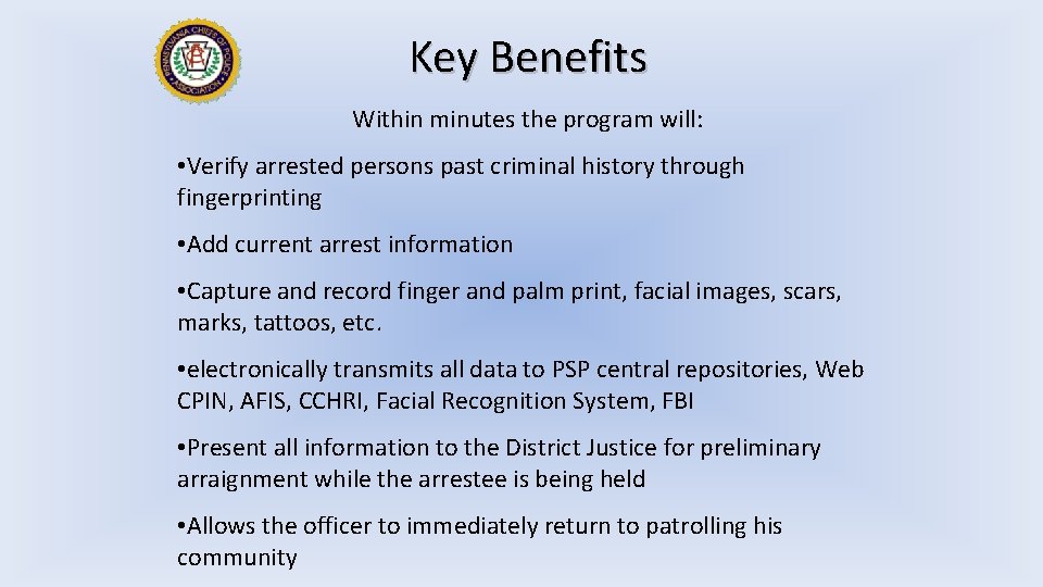 Key Benefits Within minutes the program will: • Verify arrested persons past criminal history