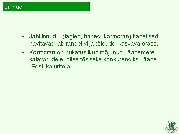 Linnud • Jahilinnud – (lagled, haned, kormoran) hanelised hävitavad läbirändel viljapõldudel kasvava orase. • Linnud • Jahilinnud – (lagled, haned, kormoran) hanelised hävitavad läbirändel viljapõldudel kasvava orase. •