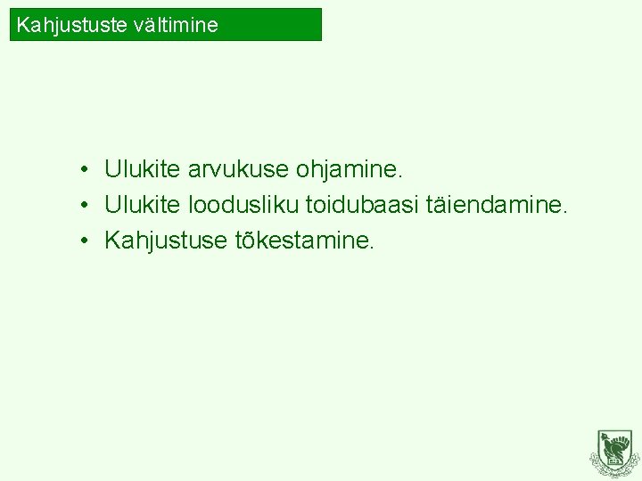 Kahjustuste vältimine • Ulukite arvukuse ohjamine. • Ulukite loodusliku toidubaasi täiendamine. • Kahjustuse tõkestamine.